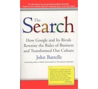The Search: How Google and Its Rivals Rewrote the Rules of Business and Transformed Our Culture