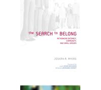 The Search to Belong : Rethinking Intimacy, Community, and Small Groups
