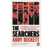 The Searchers : Five Rebels, Their Dream of a Different Britain, and Their Many Enemies