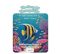 The Seas of Tranquility: Bold and Easy Designs of Tropical Tranquility: An Adult Coloring Book by ShariB Creatives (Scenic Mindfulness)