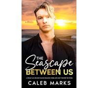 The Seascape Between Us: A Steamy M/M Second-Chance Romance Where Love Must Weather the Storm (The Men of Saltwater Cove)
