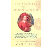 The Seashell On The Mountaintop : A Story of Science, Sainthood, and the Humble Genius who Discovered a New History of the Earth