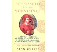 The Seashell On The Mountaintop: A Story of Science, Sainthood, and the Humble Genius who Discovered a New History of the Earth