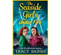 The Seaside Girls Under Fire: The next instalment in Tracy Baines' gripping wartime saga series
