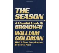THE SEASON A Candid Look At Broadway by William Goldman (1984-09-03)