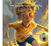 The Season I Learned Why: James learns what makes a true leader.: 5 (THE JAMES LEARNS SERIES Lessons from the Game That Last a Lifetime)