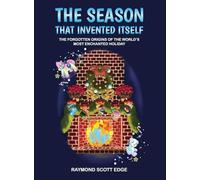 The Season That Invented Itself: The forgotten origins of the world's most enchanted holiday
