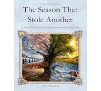 The Season That Stole Another: A Cipher Puzzle Fable of Stolen Seasons and Broken Time (Books Within a Book: Season Editions)