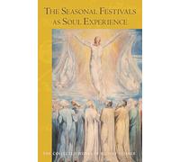 The Seasonal Festivals as Soul Experience: The Human Being in Relation to Individual Spiritual Beings (Collected Works of Rudolf Steiner)