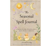 The Seasonal Spell Journal: A beginner-friendly interactive guide to Spells, Rituals, and Reflection.