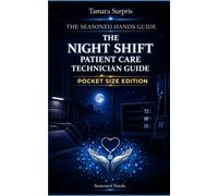The Seasoned Hands Guide: The Night Shift Patient Care Technician Handbook