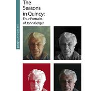 The Seasons in Quincy: Four Portraits of John Berger