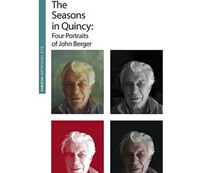 The Seasons in Quincy: Four Portraits of John Berger