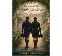 The Season's Most Eligible Gentlemen: A Regency Novel of Manners and Consequence (The Unmanageable Gentlemen Series)