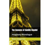 The Seasons of Camille Claudel: Imaginary Monologue (Soliloqui-racconti di Monologhi immaginari)
