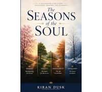 The Seasons of the Soul: A Philosophy for Living with Depth, Meaning, and Integrity