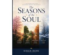 The Seasons of the Soul: A Philosophy for Living with Depth, Meaning, and Integrity