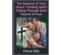 The Seasons of Your Heart: Trusting God’s Timing Through Each Season of Loss
