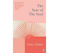 The Seat of the Soul: An Inspiring Vision of Humanity's Spiritual Destiny (Rider Classics)
