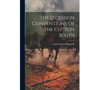 The Secession Conventions Of The Cotton South