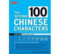 The Second 100 Chinese Characters: Simplified Character Edition : The Quick and Easy Way to Learn the Basic Chinese Characters