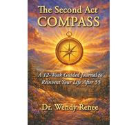 The Second Act COMPASS: A 12-Week Guided Journal to Reinvent Your Life After 55