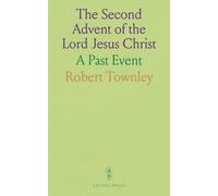 The Second Advent of the Lord Jesus Christ: A Past Event