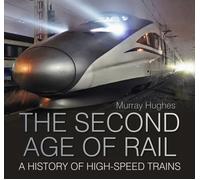 The Second Age of Rail : A History of High-Speed Trains