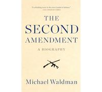 The Second Amendment: A Biography