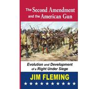The Second Amendment and the American Gun: Evolution and Development of a Right Under Siege