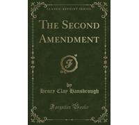 The Second Amendment (Classic Reprint)