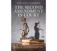 The Second Amendment in Court : Defining the Right to Keep and Bear Arms