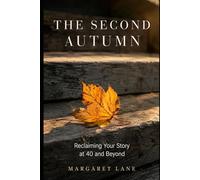 The Second Autumn: Reclaiming Your Story at 40 and Beyond