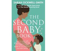 The Second Baby Book: How to cope with pregnancy number two and create a happy home for your firstborn and new arrival