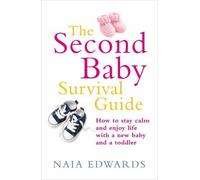 The Second Baby Survival Guide: How to stay calm and enjoy life with a new baby and a toddler by Edwards, Naia (2010) Paperback
