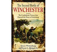 The Second Battle of Winchester: The Confederate Victory That Opened the Door to Gettysburg