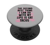 The Second best Thing I can Do with my lips is eat tacos PopSockets Adhesive PopGrip