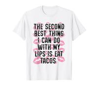 The Second Best Thing I can Do with My Lips is eat Tacos T-Shirt