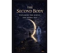The Second Body: Exploring the Subtle and Astral Self (Beyond the Body Series)