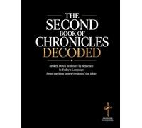 The Second Book of Chronicles Decoded: A Sentence-by-Sentence Breakdown in Modern Language - A Modern Bible Study Guide for the King James Version ... of the Bible Books into Modern English)