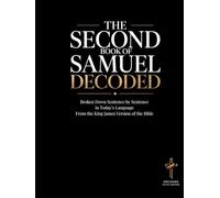 The Second Book of Samuel Decoded: Broken Down Sentence by Sentence in Today's Language | A Modern Bible Study Guide to Understanding the King James ... of the Bible Books into Modern English)
