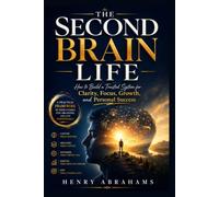THE SECOND BRAIN LIFE: How to Build a Trusted System for Clarity, Focus, Growth, and Personal Success: 35 (Self help and personal development)