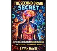 The Second Brain Secret: How Healing Your Gut Rewires Your Mind and Reverses Autoimmune Disease (The Power of Fasting)