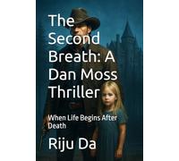 The Second Breath: A Dan Moss Thriller: When Life Begins After Death: 8 (Dan Moss Thrillers)