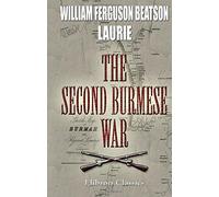 The Second Burmese War: A narrative of the operations at Rangoon in 1852