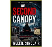 THE SECOND CANOPY: A Psychological Suspense Thriller Featuring Hidden Witnesses, False Ali eadly Obsession and Forensic Twists (THE UNOPENED CHUTE)