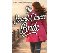 The Second-Chance Bride: A Second-Chance Romance with a Curvy Heroine About Independence, Emotional Healing, and Choosing Love Without Losing Yourself