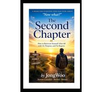 The Second Chapter: How to Reinvent Yourself After 60 with AI, Purpose, and No Regrets