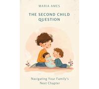 The Second Child Question: Navigating Your Family's Next Chapter