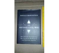 The Second Civil War: How Extreme Partisanship Has Paralyzed Washington and Polarized America